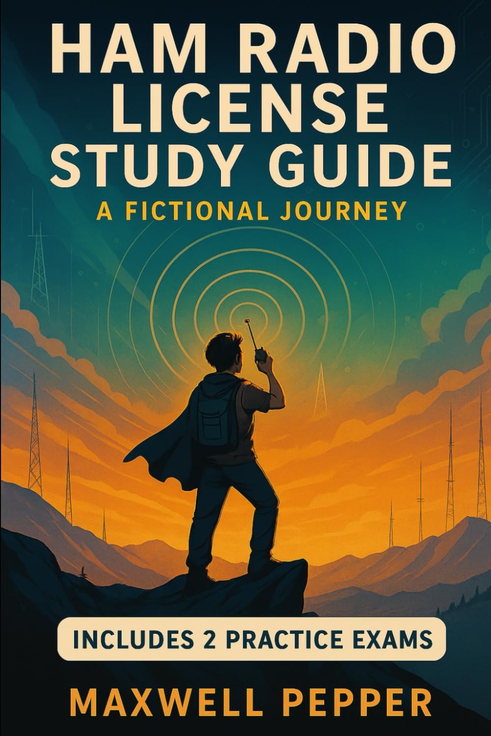 Ham Radio License Study Guide: A Fictional Journey by Maxwell Pepper