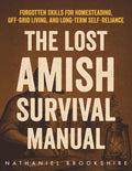 The Lost Amish Survival Manual: Forgotten Skills for Homesteading, Off-Grid Living, and Long-Term Self-Reliance by Nathaniel Brookshire