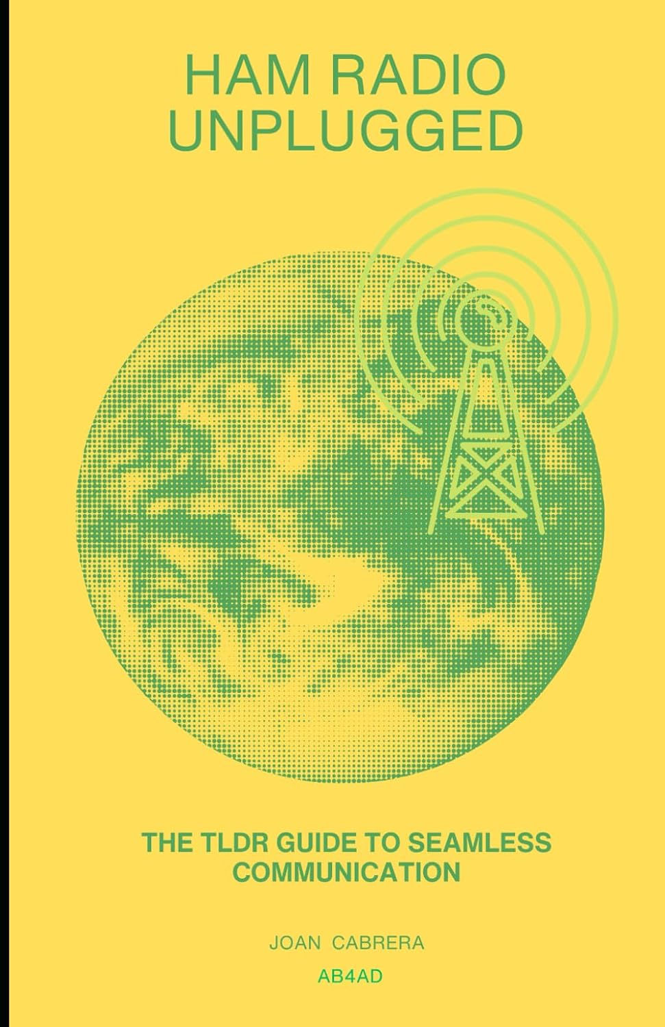 Ham Radio Unplugged: The TLDR Guide to Seamless Communication by Joan Cabrera