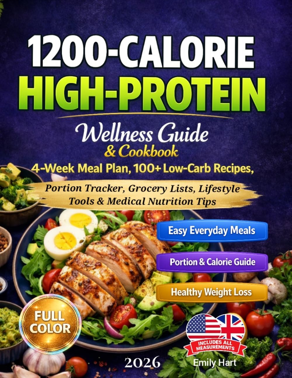 1200-Calorie High-Protein Wellness Guide & Cookbook: 4-Week Meal Plan, 100+ Low-Carb Recipes, Portion Tracker, Grocery Lists, Lifestyle Tools & Medical Nutrition Tips for Obesity and Diabetes by Emily Hart