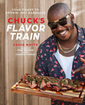 Chuck's Flavor Train: Your Ticket to Smokin' Hot Barbecue by Chuck Matto