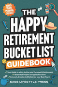 The Happy Retirement Bucket List Guidebook: Create the Life You Love, Stay Active and Engaged, Discover New Passions and Joys (Real Life Fun and Financial Retirement Series) by Sage Lifestyle Press