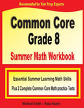 Common Core Grade 8 Summer Math Workbook: Essential Summer Learning Math Skills plus Two Complete Common Core Math Practice Tests by Michael Smith