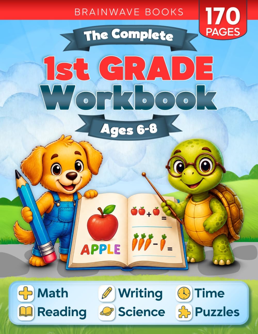 The Complete 1st Grade Workbook: 170+ Fun and Educational Activities to Build Confidence in Math, Reading, Writing, Science, and More for Kids Ages 6–8 — Master Every First Grade Skill! by BrainWave Books