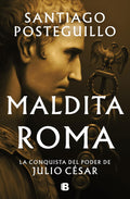 Maldita Roma: La conquista del poder de Julio César / Accursed Rome (SERIE JULIO CÉSAR) (Spanish Edition) by Santiago Posteguillo