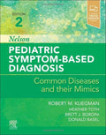 Nelson Pediatric Symptom-Based Diagnosis: Common Diseases and their Mimics by Robert Kliegman MD