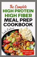 The Complete High Protein High Fiber Meal Prep Cookbook: Easy Tasty Anti Inflammatory Low Carb High Protein Diet Recipes & Meal Plan for Weight Loss, Inflammation & Gut Health by Linda Carlucci