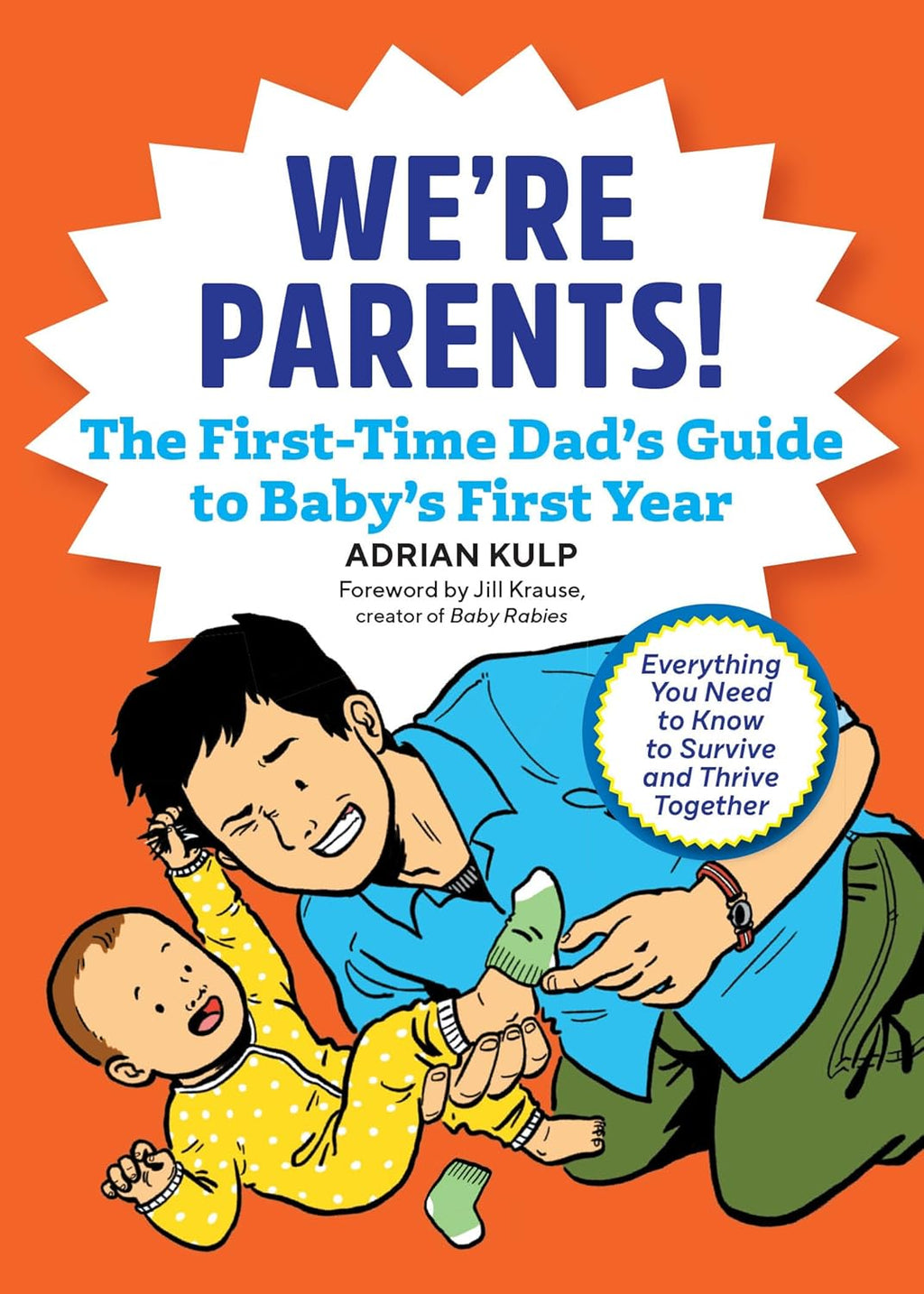 We're Parents! The First-Time Dad's Guide to Baby's First Year: Everything You Need to Know to Survive and Thrive Together by Adrian Kulp