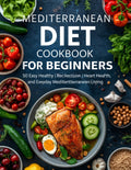 Mediterranean Diet Cookbook for Beginners :: 50 Easy, Healthy & Delicious Recipes for Weight Management, Heart Health, and Everyday Mediterranean Living by SeyfEddine Ayech HAMRAOUI