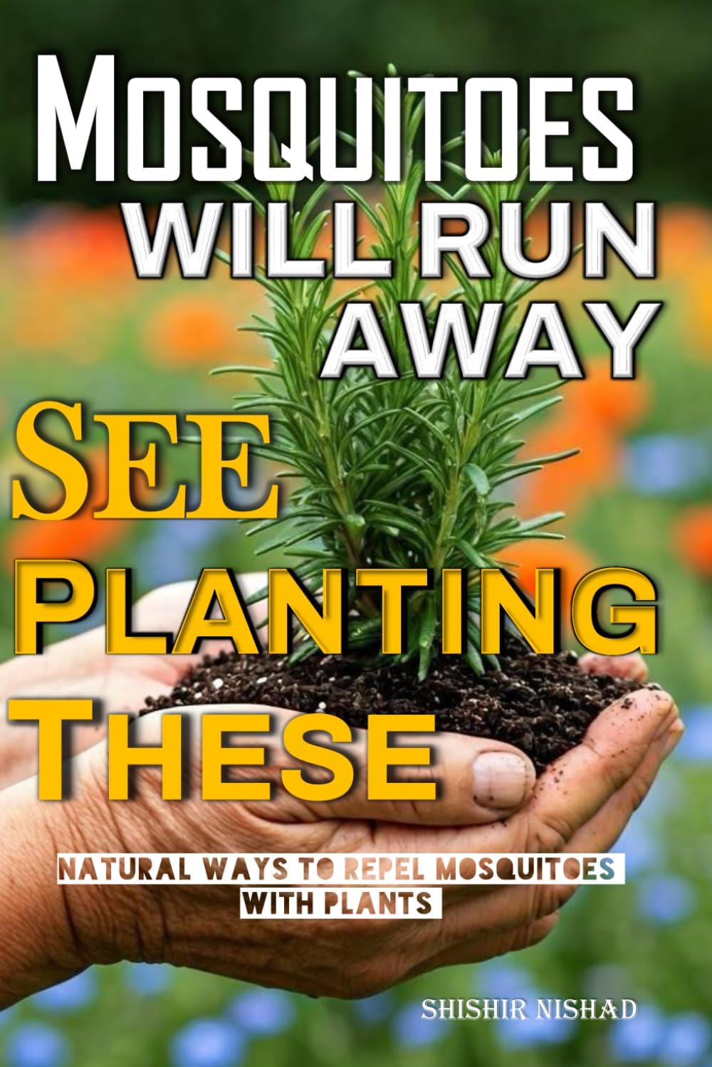 Mosquitoes will Run Away See Planting These: Best Plants to Repel Mosquitoes and Keep Bugs Away Naturally | Natural Ways to Repel Mosquitoes with Plants by Shishir Nishad
