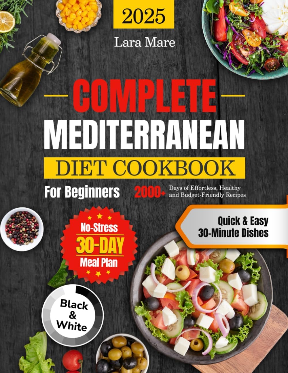 Complete Mediterranean Diet Cookbook for Beginners: 2000+ Days of Effortless, Healthy, and Budget-Friendly Recipes | Quick & Easy 30-Minute Dishes and a No-Stress 30-Day Meal Plan by Lara Mare