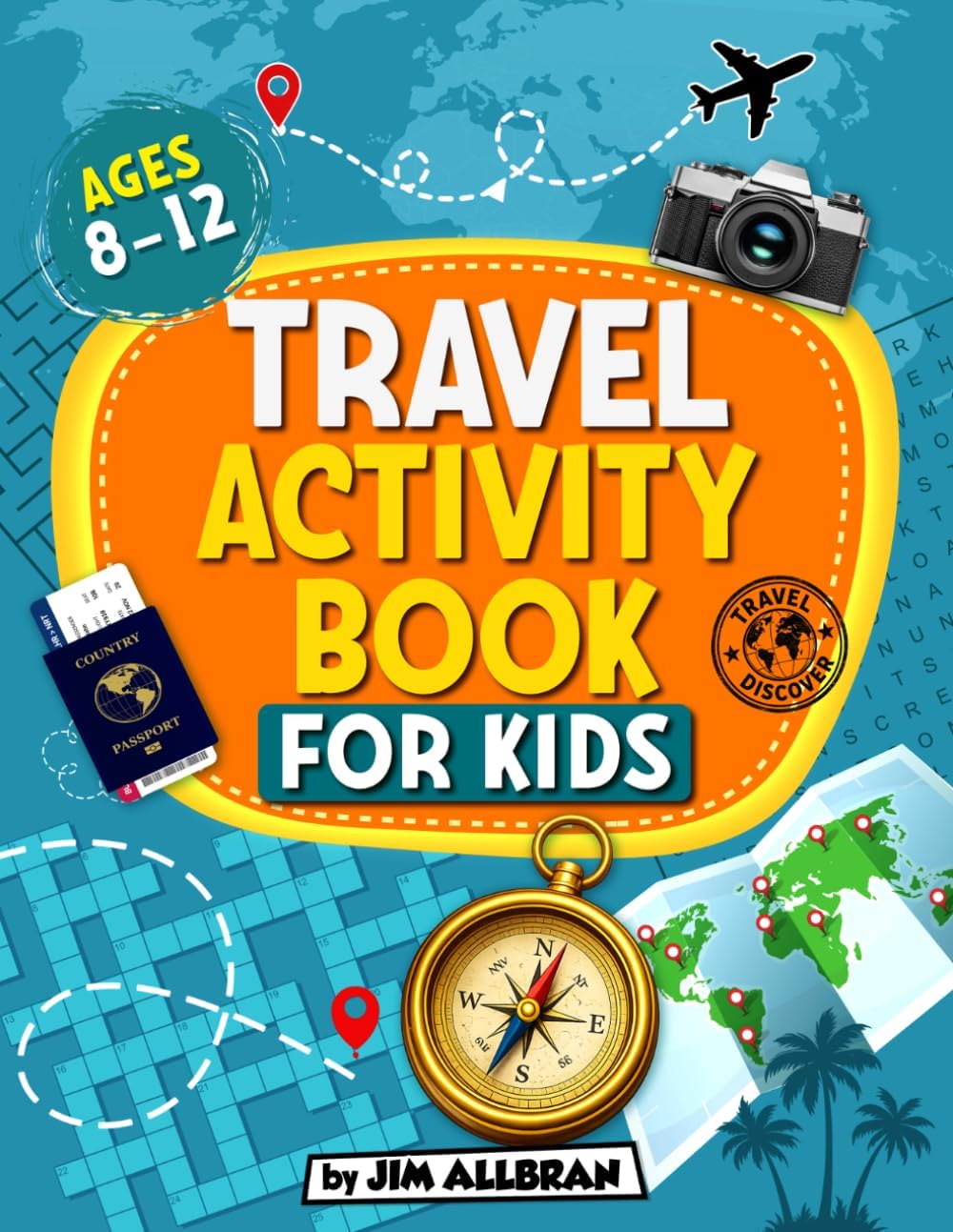 Travel Activity Book for Kids Ages 8-12: A fun-filled book of puzzles and games to keep you entertained on any plane, train, bus or car journey (best ... (Jim Allbran Fun Activity Books for Children) by Jim Allbran