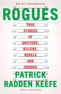 Rogues: True Stories of Grifters, Killers, Rebels and Crooks by Patrick Radden Keefe