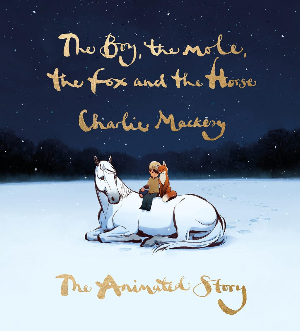 The Boy, the Mole, the Fox and the Horse: The Animated Story: . by Charlie Mackesy