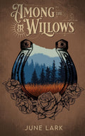 Among the Willows: A Thornbrush Ranch Romance by June Lark