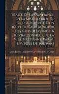Traité De La Confiance En La Miséricorde De Dieu. Augmenté D'un Traité Du Faux Bonheur Des Gens Du Monde, & Du Vrai Bonheur De La Vie Chrétienne, Par M. L'évêque De Soissons (French Edition) by Jean Joseph Languet de la Villeneuve de