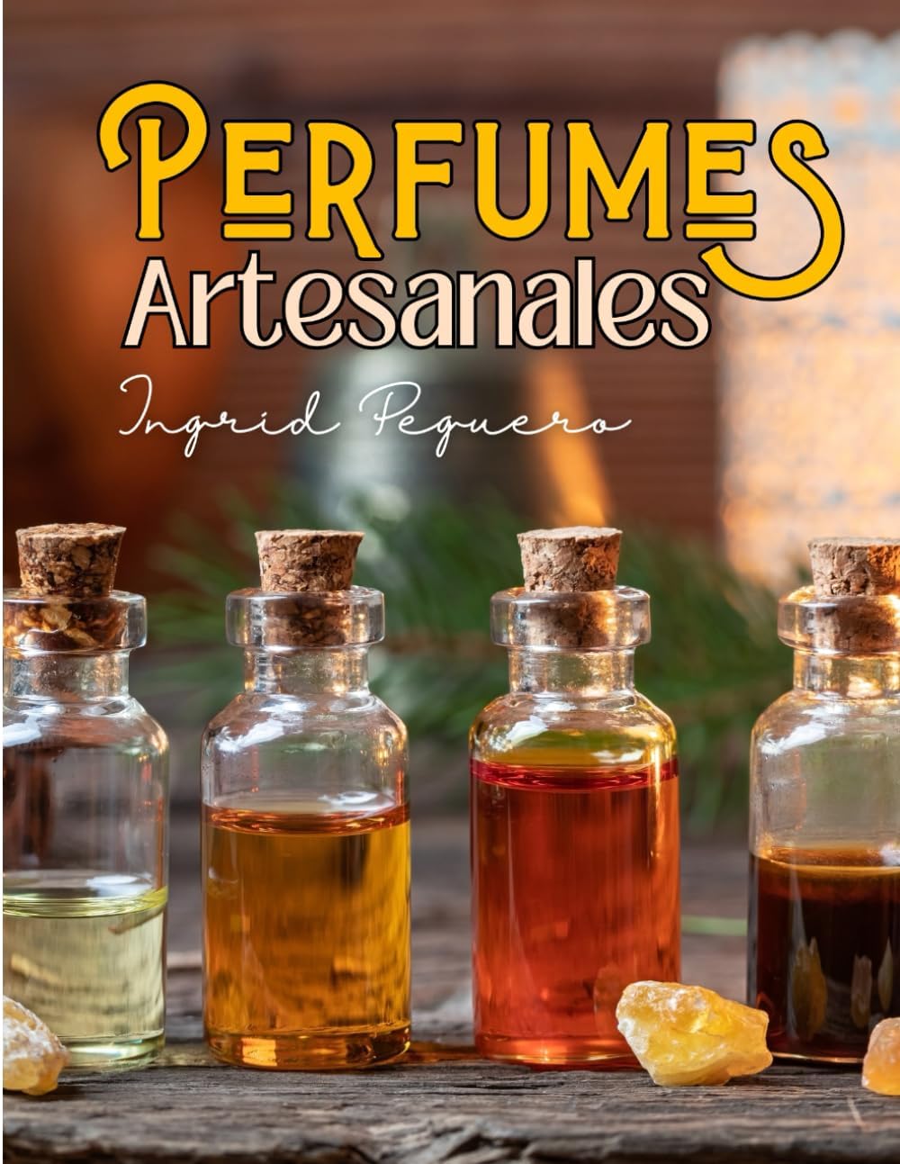 Perfumes Artesanales: Aprende cómo hacer Perfumes en Casa como un Perfumista Profesional con Ingredientes Naturales y Ecologicos como los Aceites ... Y ACEITES ESENCIALES) (Spanish Edition) by Ingrid Peguero