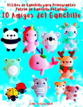 El Libro de Ganchillo para Principiantes Patrón de Ganchillo Detallado 10 Amigos del Ganchillo: Para Principiantes Tejer con Ganchillo Fácil (SPAIN) (Spanish Edition) by Lina Ekkoreman