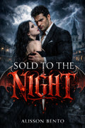 Sold to the Night: A Dark Enemies to Lovers Vampire Romance (Bound by Blood) by Alisson Bento