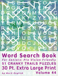 Word Search Book For Seniors: Pro Vision Friendly, 51 Cranky Trails Puzzles, 30 Pt. Extra Large Print, Vol. 44 (Easy Vision Fit Mind Word Search) by Mark English