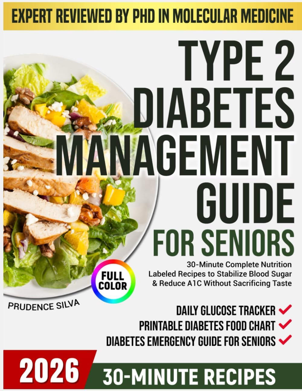 TYPE 2 DIABETES MANAGEMENT GUIDE FOR SENIORS: 30-Minute Complete Nutrition-Labeled Recipes to Stabilize Blood Sugar & Reduce A1C Without Sacrificing Taste by Prudence Silva