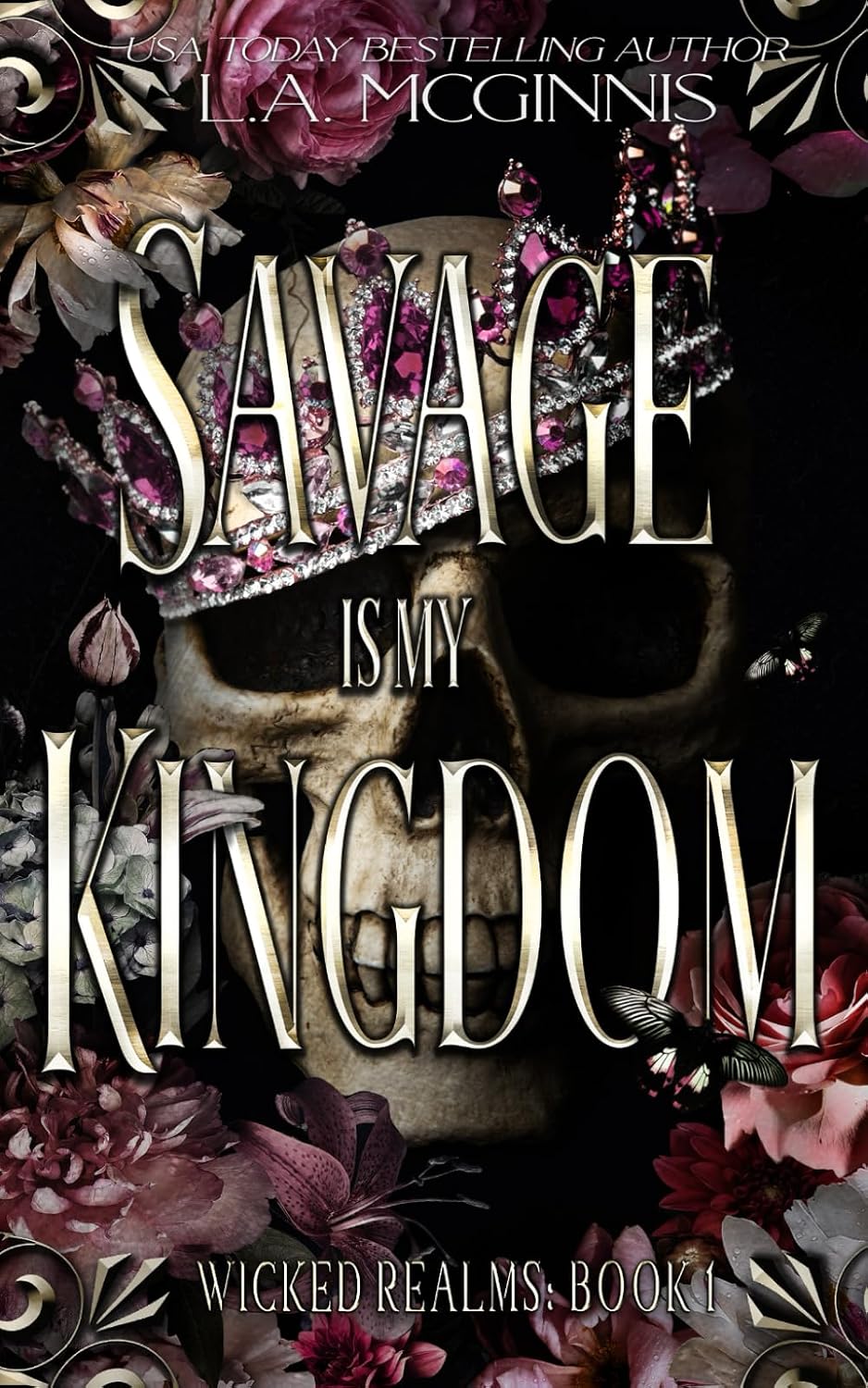 Savage Is My Kingdom: Wicked Realms: 1 by L.A. McGinnis