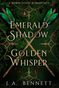 Emerald Shadow, Golden Whisper: A Robin Hood Romantasy by J.A. Bennett