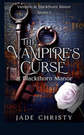 The Vampire's Curse: at Blackthorn Manor by Jade Christy