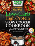 Low Carb High Protein Slow Cooker Cookbook for Beginners: 126 Easy and Healthy Crockpot Recipes to Simplify Your Low Carb High Protein Diet by Kevin Wagonfoot