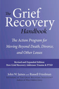 The Grief Recovery Handbook, 20th Anniversary Expanded Edition: The Action Program for Moving Beyond Death, Divorce, and Other Losses – Reclaim Your Happiness and Life by John W. James