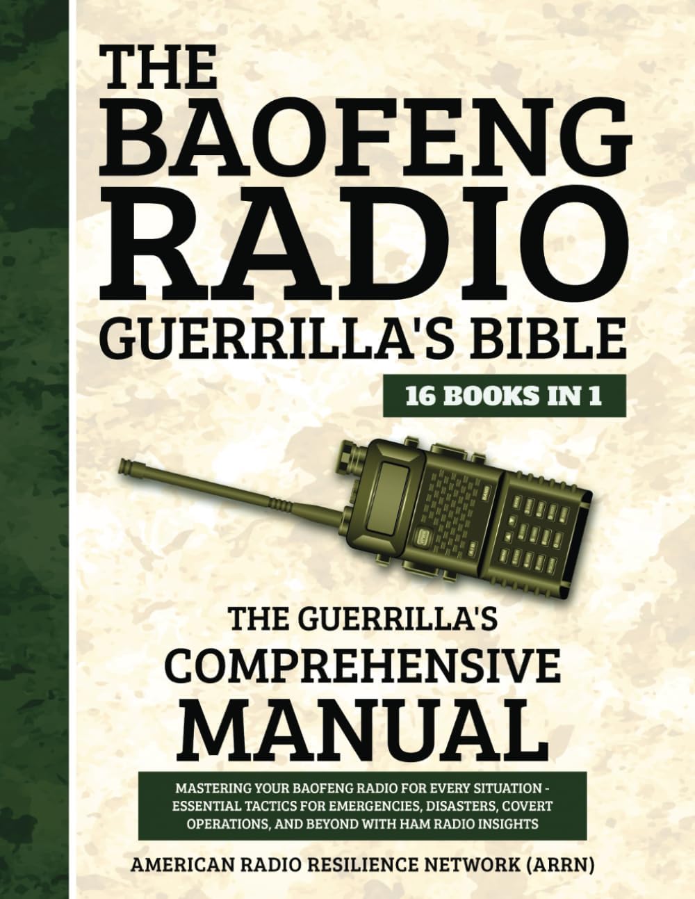 The Baofeng Radio Guerrilla's Bible 16 Books in 1: The Guerrilla's Comprehensive Manual: Mastering Your Baofeng Radio for Every Situation - Essential Tactics for Emergencies,Disasters,Covert Oper... by American Radio Resilience Network ARRN