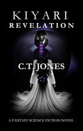 KIYARI REVELATION (KIYARISPHERE ENIGMA Book 4) by C. T. JONES