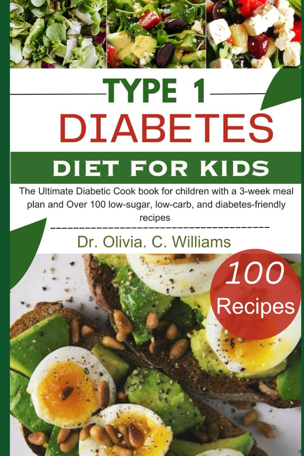 Type 1 Diabetes Cookbook for kids: The Ultimate Diet with a 3-week meal plan and Over 100 low-sugar, low-carb, and diabetes-friendly recipes by Dr Olivia C Williams