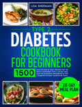 Type 2 Diabetes Cookbook For Beginners: 1500 Days of Easy & Tasty Recipes for the Newly Diagnosed with a 28-Day Meal Plan to Managing Prediabetes & Type 2 Diabetes without Sacrificing Taste by Lisa Sherman