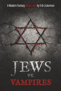 Jews Vs. Vampires: A Modern Fantasy Blood Libel by Erik Lickerman