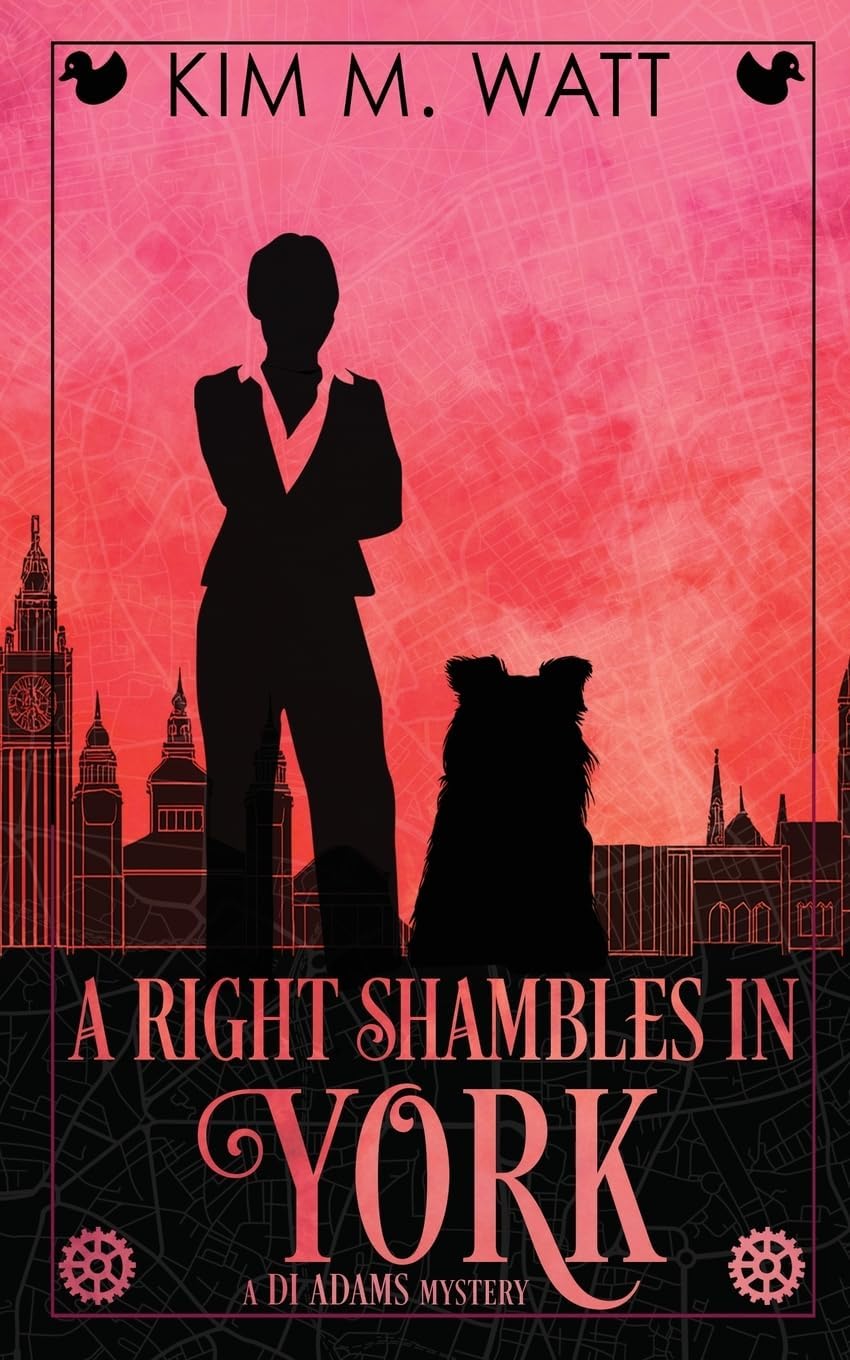 A Right Shambles in York: A DI Adams mystery - magic, menace, & snark in a Yorkshire urban fantasy (Book Four) by Kim M. Watt
