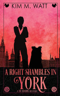 A Right Shambles in York: A DI Adams mystery - magic, menace, & snark in a Yorkshire urban fantasy (Book Four) by Kim M. Watt