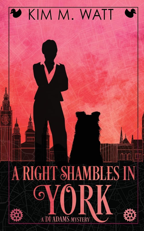 A Right Shambles in York: A DI Adams mystery - magic, menace, & snark in a Yorkshire urban fantasy (Book Four) by Kim M. Watt