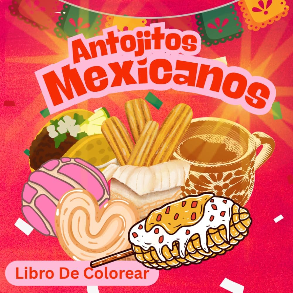 Antojitos Mexicanos (Libro De Colorear): Diseños Grandes y Sencillos para Relajación y Diversión (Para Todas Las Edades: Niños, Adolescentes y Adultos) (Spanish Edition) by Kraftee Adventure