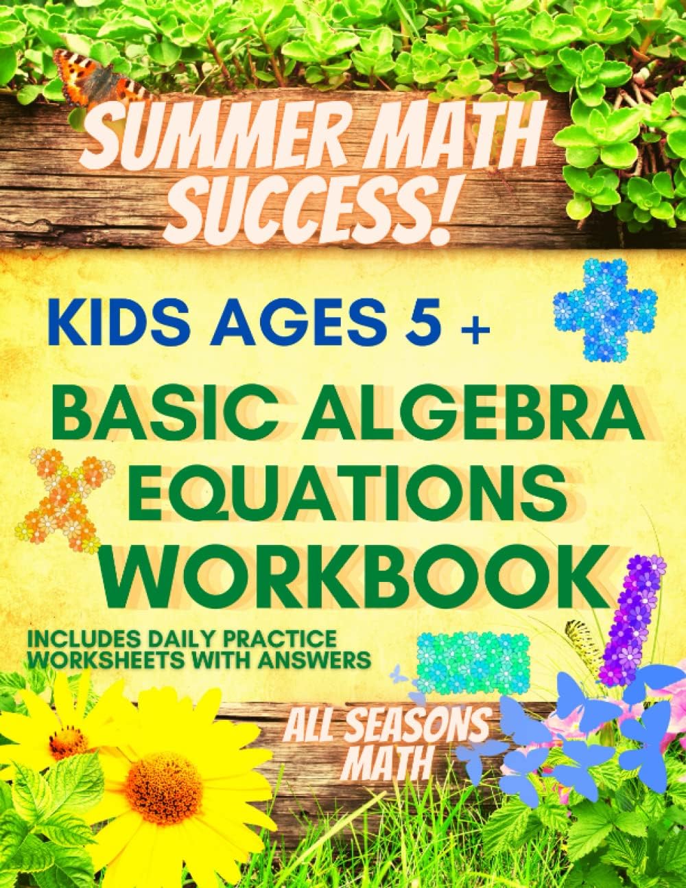 Summer Math Success: Basic Algebra Equations Workbook for Kids Ages 5+: Addition, Subtraction, Multiplication and Division Workbook for Kids with Answers by All_Seasons_Math Teachers Publishing