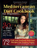 Mediterranean Pescatarian Diet Cookbook for Beginners: 72 Delicious Fish and Seafood Recipes for Festive Feasts and Weeknight Meals, 30-day Meal Plans ... Beauty, and Ideal Weight, FULL COLOR Awaits by Anastasia Green
