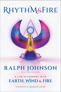 Rhythm & Fire: A Life in Harmony with Earth, Wind & Fire by Ralph Johnson