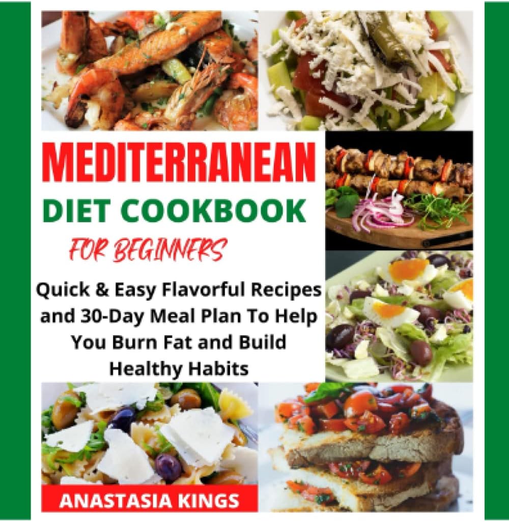 MEDITERRANEAN DIET COOKBOOK FOR BEGINNERS by ANASTASIA KINGS