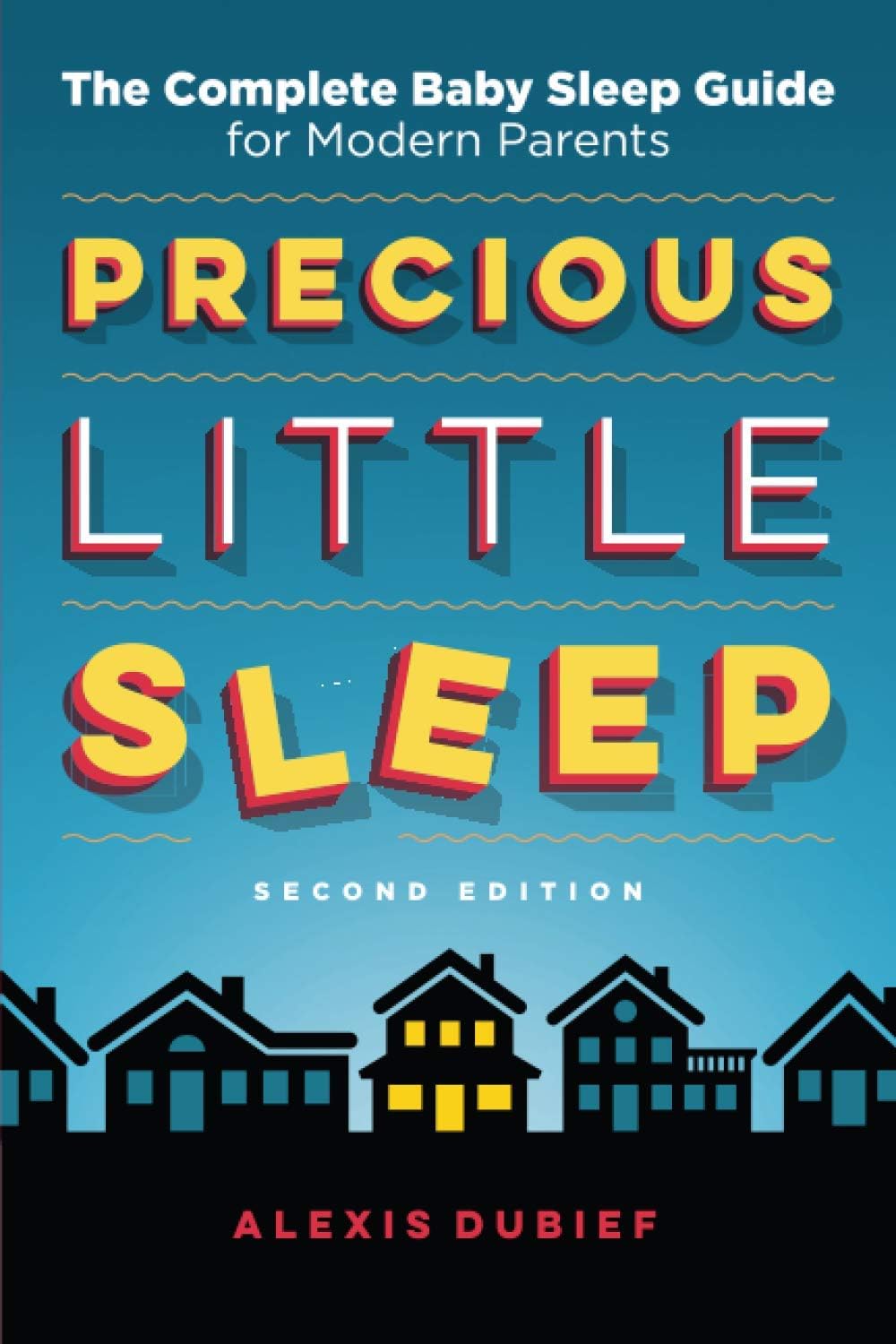 Precious Little Sleep: The Complete Baby Sleep Guide for Modern Parents by Alexis Dubief