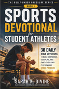 Sports Devotional for Student Athletes: 30 Daily Bible Devotions to Build Confidence, Discipline, and Identity Beyond Performance Under Pressure (Built Under Pressure Series) by Sarah K. Divine