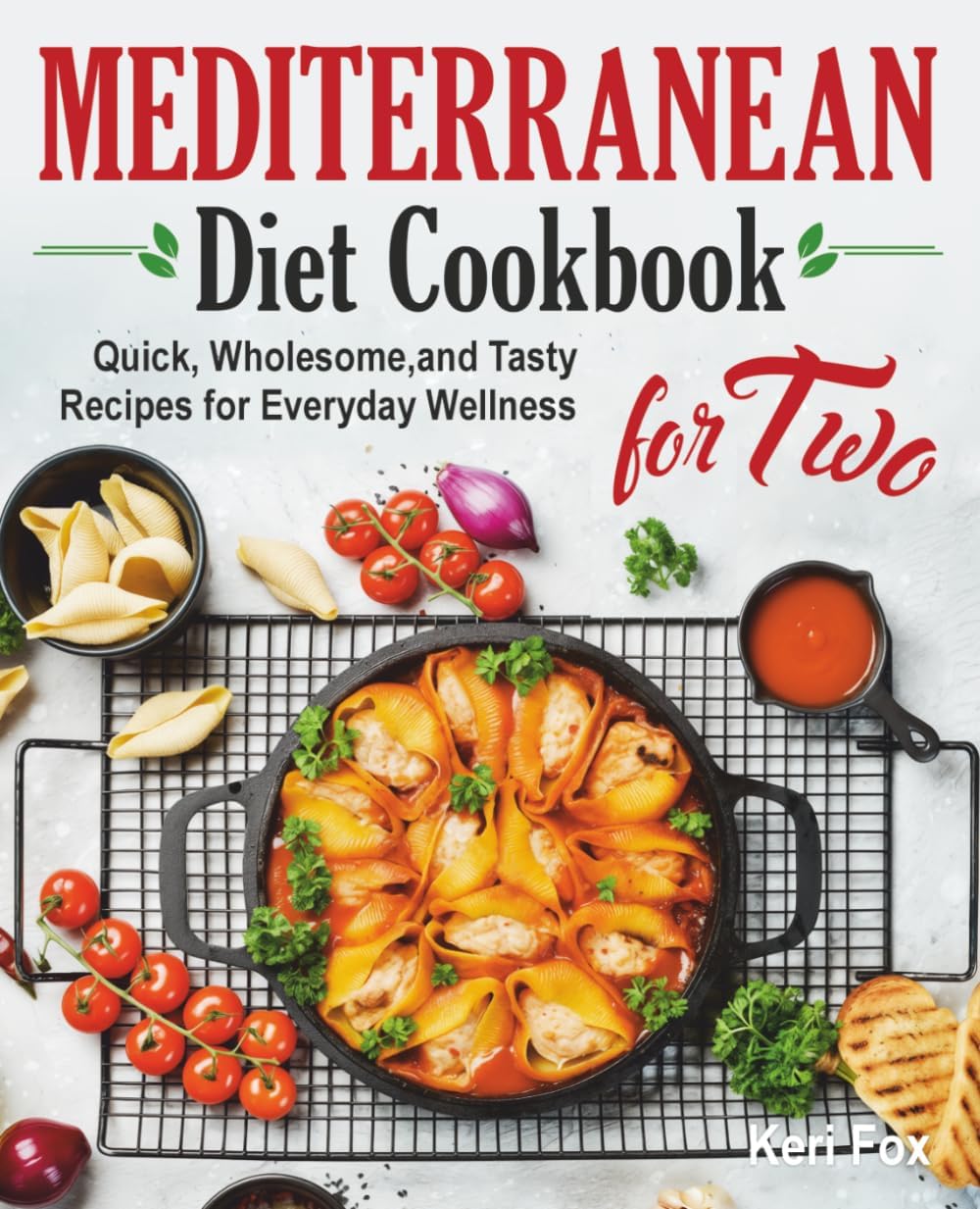 Mediterranean Diet Cookbook for Two: Quick, Wholesome, and Tasty Recipes for Everyday Wellness by Keri Fox