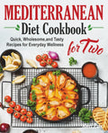 Mediterranean Diet Cookbook for Two: Quick, Wholesome, and Tasty Recipes for Everyday Wellness by Keri Fox
