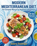 MODERN MEDITERRANEAN DIET: The Complete Manual for Beginners and Seniors. by Sabry Fedriga