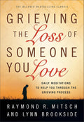 Grieving the Loss of Someone You Love: Daily Meditations to Help You Through the Grieving Process by Raymond R. Mitsch