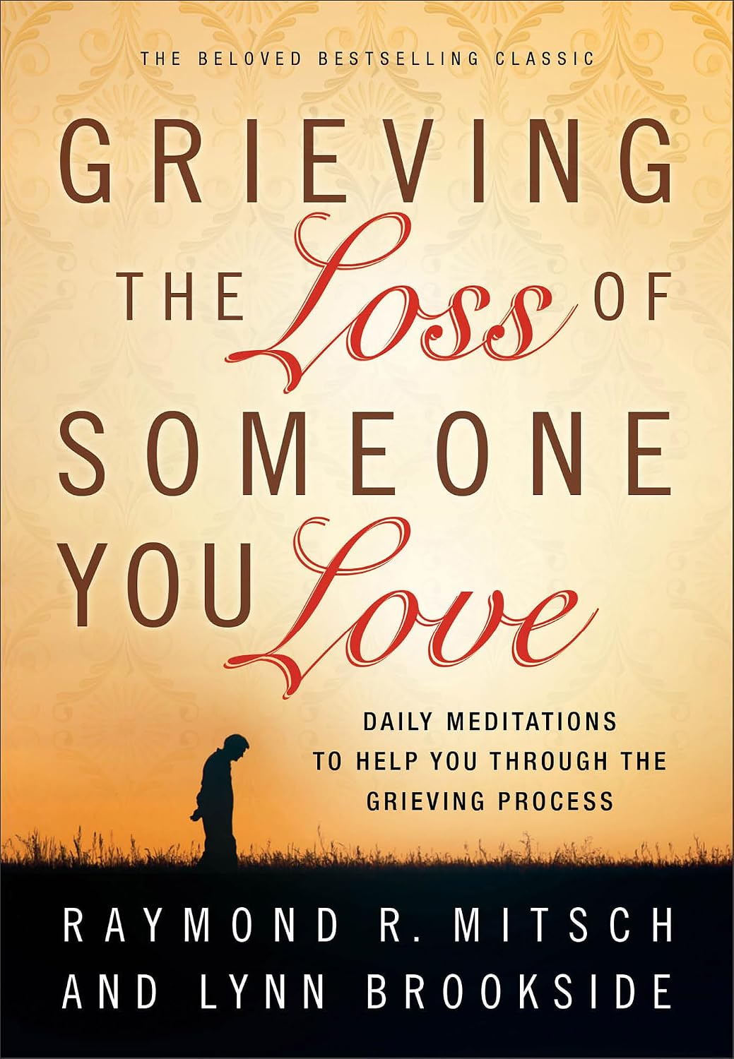 Grieving the Loss of Someone You Love: Daily Meditations to Help You Through the Grieving Process by Raymond R. Mitsch